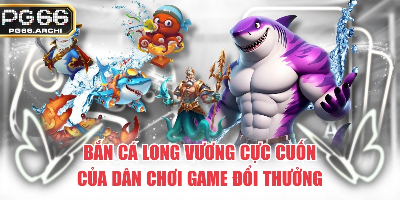 Bắn Cá Long Vương