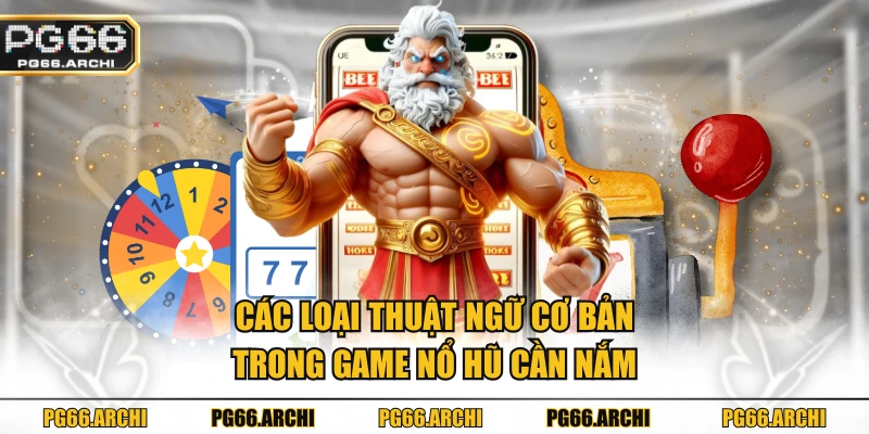 Các loại thuật ngữ cơ bản trong game nổ hũ cần nắm