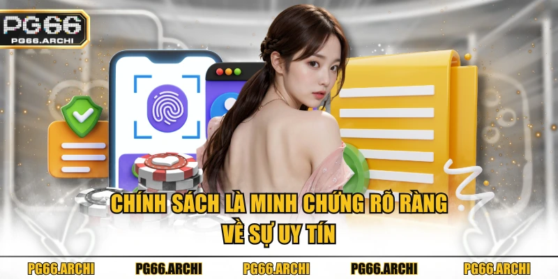 Chính sách là minh chứng rõ ràng về sự uy tín