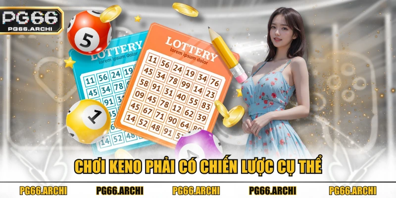 Chơi Keno phải có chiến lược cụ thể