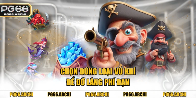 Chọn đúng loại vũ khí để đỡ lãng phí đạn