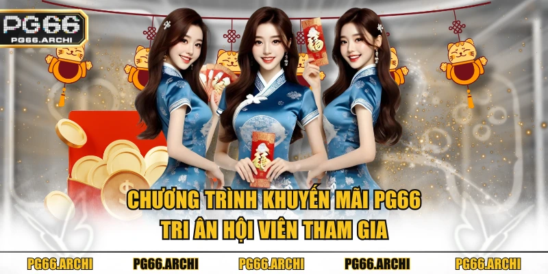 Chương trình khuyến mãi PG66 tri ân hội viên tham gia