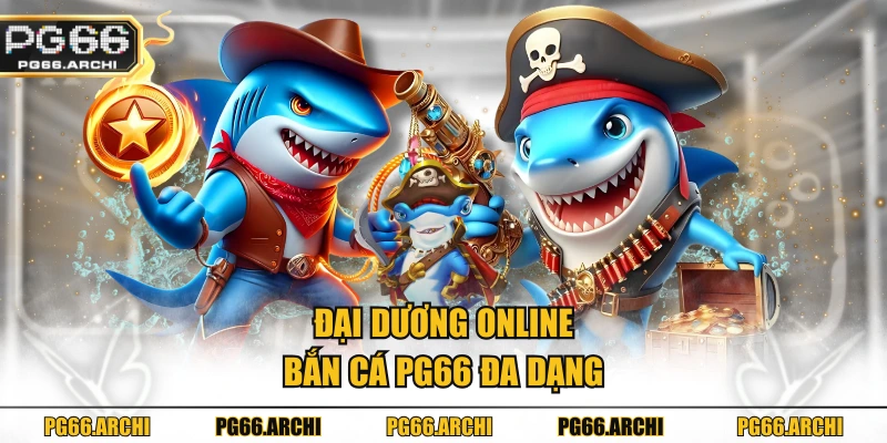 Đại dương online bắn cá PG66 đa dạng