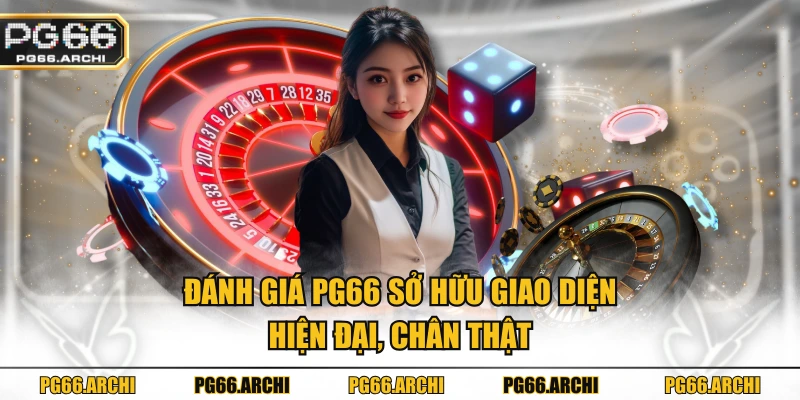 Đánh giá PG66 sở hữu giao diện hiện đại, chân thật