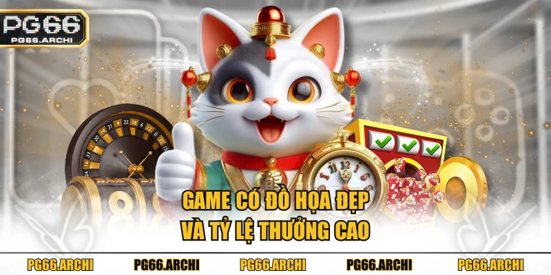 Game có đồ họa đẹp và tỷ lệ thưởng cao