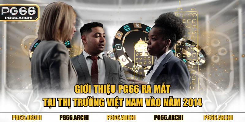 Giới thiệu PG66 ra mắt tại thị trường Việt Nam vào năm 2014