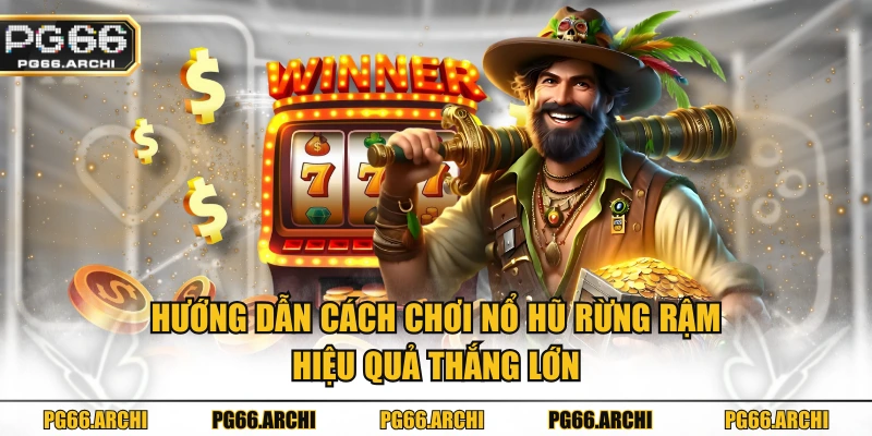 Hướng dẫn cách chơi nổ hũ rừng rậm hiệu quả thắng lớn
