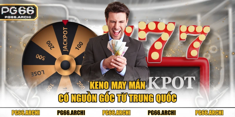 Keno May Mắn có nguồn gốc từ Trung Quốc
