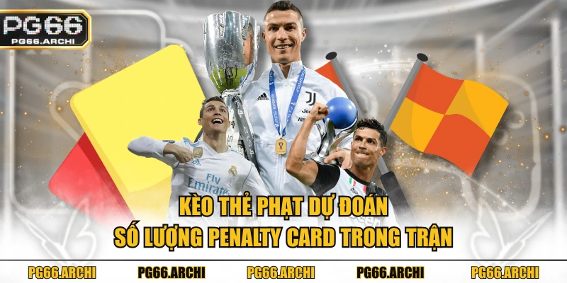 Kèo thẻ phạt dự đoán số lượng penalty card trong trận