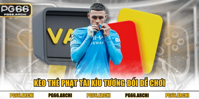 Kèo thẻ phạt tài xỉu tương đối dễ chơi