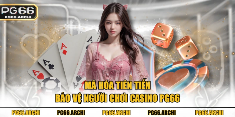 Mã hóa tiên tiến bảo vệ người chơi casino PG66