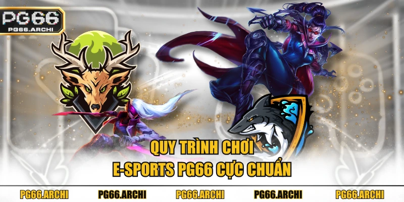 Quy trình chơi E-sports PG66 cực chuẩn