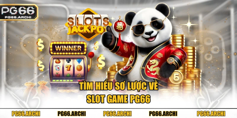 Tìm hiểu sơ lược về slot game PG66