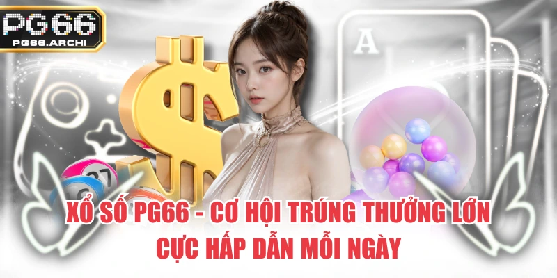 Xổ Số PG66 – Cơ Hội Trúng Thưởng Lớn Cực Hấp Dẫn Mỗi Ngày